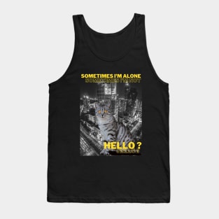 Sometimes I am alone, sometimes I am not, Hello? Tank Top